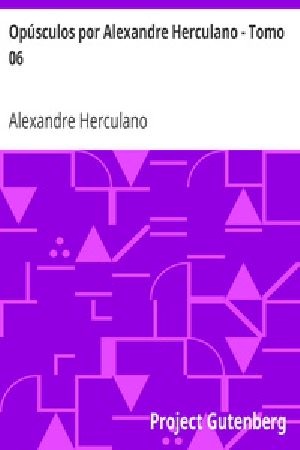 [Gutenberg 30801] • Opúsculos por Alexandre Herculano - Tomo 06